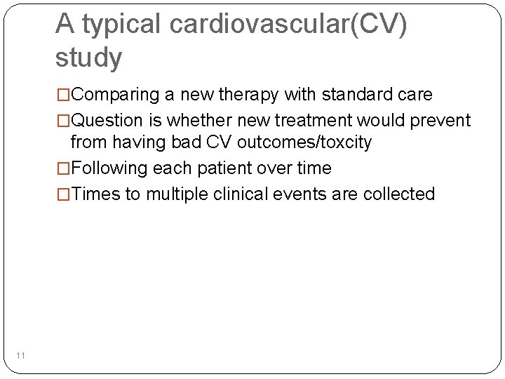 A typical cardiovascular(CV) study �Comparing a new therapy with standard care �Question is whether