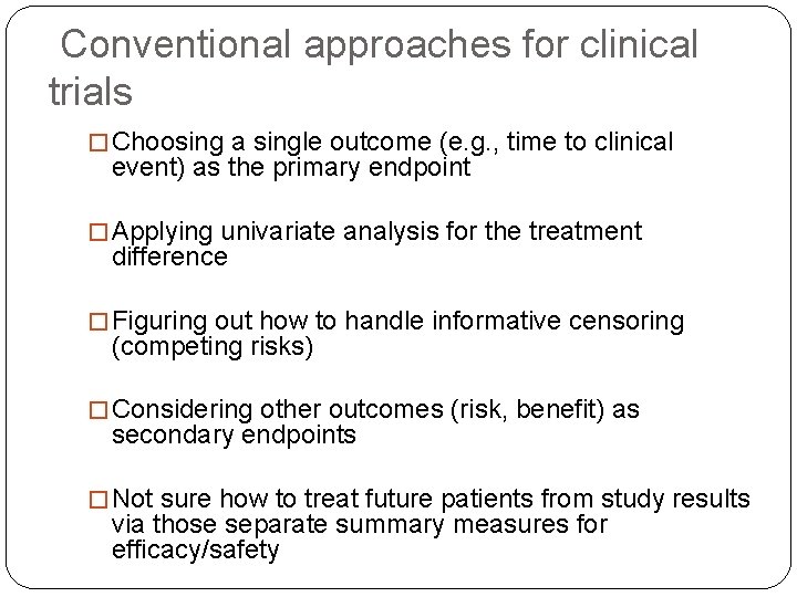  Conventional approaches for clinical trials � Choosing a single outcome (e. g. ,