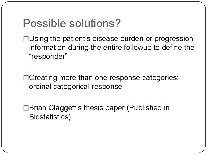 Possible solutions? �Using the patient’s disease burden or progression information during the entire followup