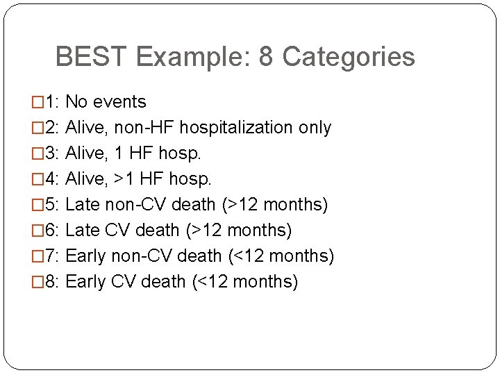 BEST Example: 8 Categories � 1: No events � 2: Alive, non-HF hospitalization only