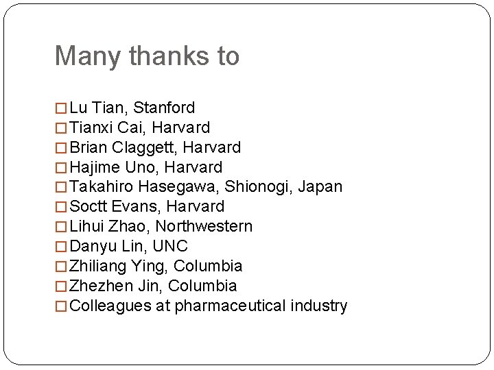 Many thanks to � Lu Tian, Stanford � Tianxi Cai, Harvard � Brian Claggett,