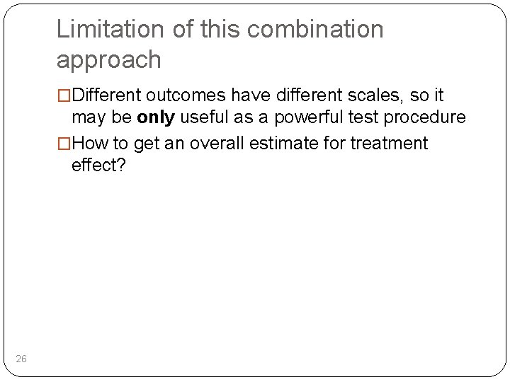 Limitation of this combination approach �Different outcomes have different scales, so it may be