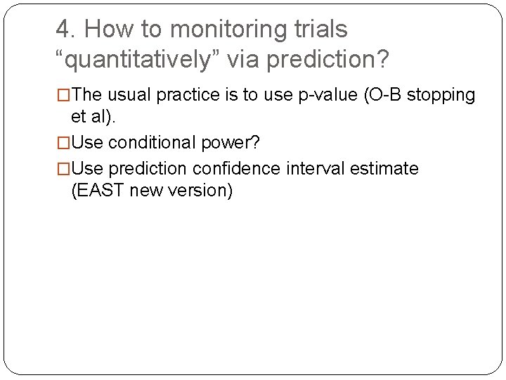 4. How to monitoring trials “quantitatively” via prediction? �The usual practice is to use