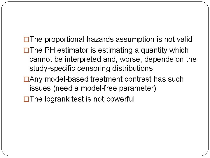 �The proportional hazards assumption is not valid �The PH estimator is estimating a quantity