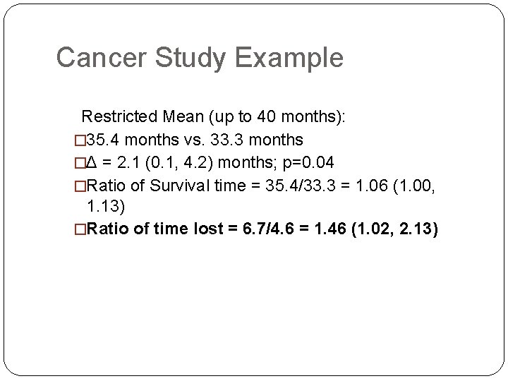 Cancer Study Example Restricted Mean (up to 40 months): � 35. 4 months vs.