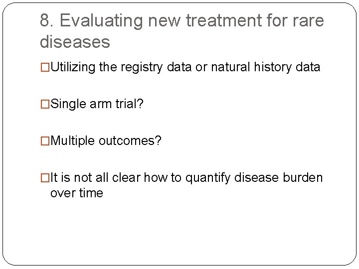 8. Evaluating new treatment for rare diseases �Utilizing the registry data or natural history