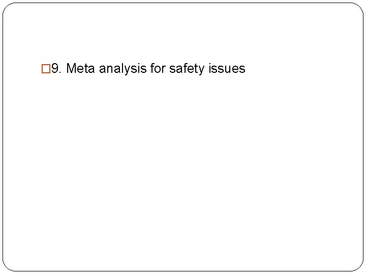 � 9. Meta analysis for safety issues 