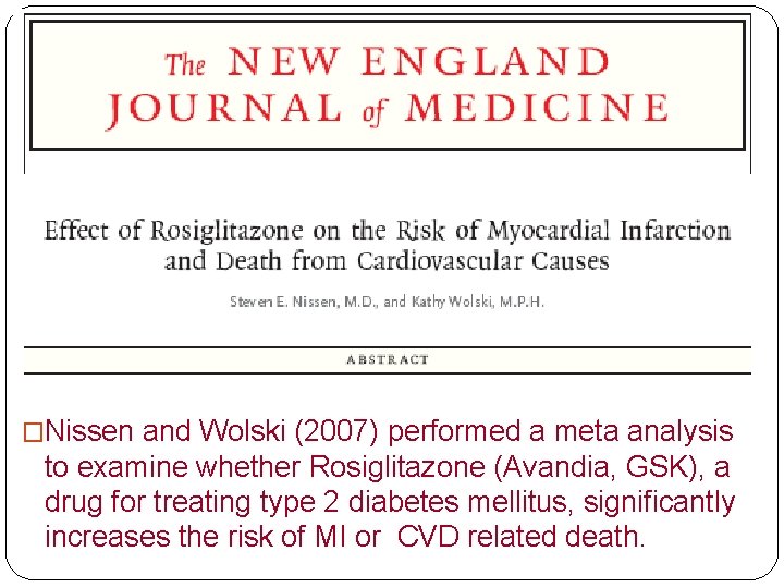 �Nissen and Wolski (2007) performed a meta analysis to examine whether Rosiglitazone (Avandia, GSK),