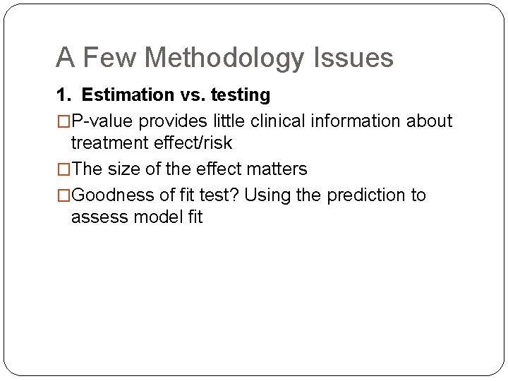 A Few Methodology Issues 1. Estimation vs. testing �P-value provides little clinical information about