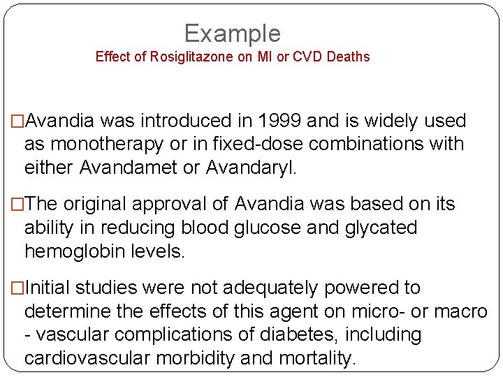Example Effect of Rosiglitazone on MI or CVD Deaths �Avandia was introduced in 1999