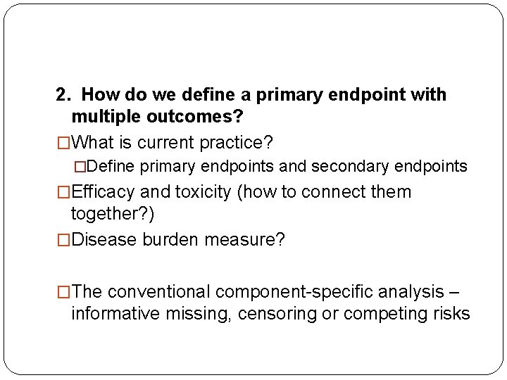 2. How do we define a primary endpoint with multiple outcomes? �What is current