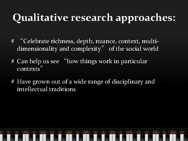 Qualitative research approaches: “Celebrate richness, depth, nuance, context, multidimensionality and complexity” of the social