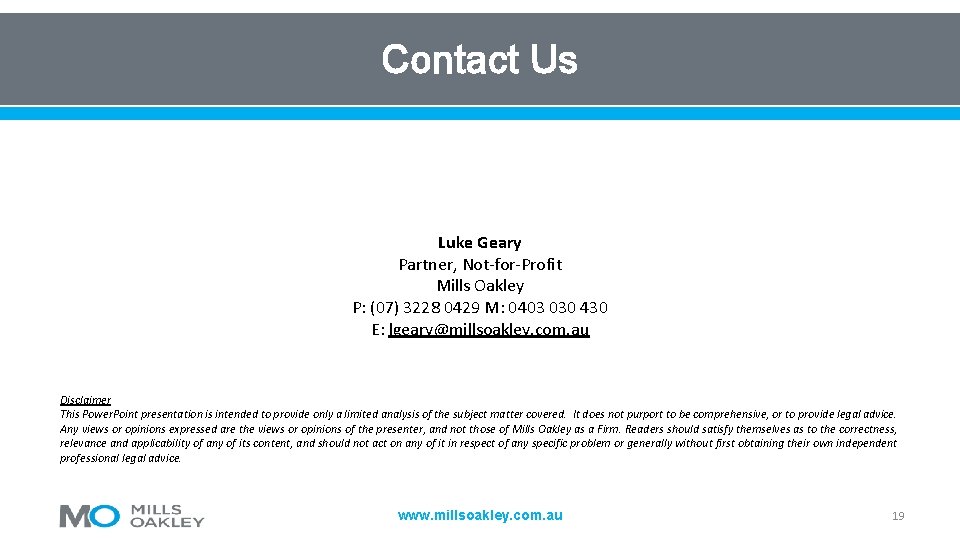 Contact Us Luke Geary Partner, Not-for-Profit Mills Oakley P: (07) 3228 0429 M: 0403