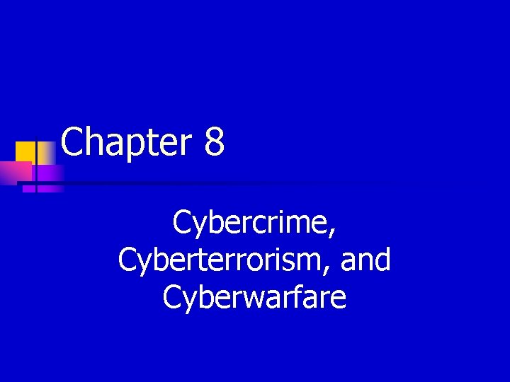 Chapter 8 Cybercrime, Cyberterrorism, and Cyberwarfare 
