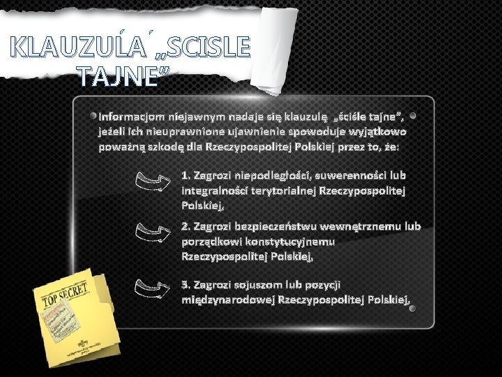 KLAUZULA „SCISLE TAJNE” Informacjom niejawnym nadaje się klauzulę „ściśle tajne”, jeżeli ich nieuprawnione ujawnienie