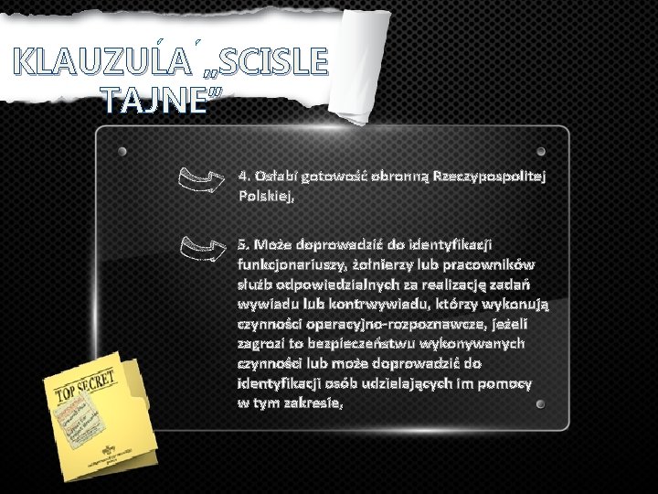 KLAUZULA „SCISLE TAJNE” 4. Osłabi gotowość obronną Rzeczypospolitej Polskiej, 5. Może doprowadzić do identyfikacji