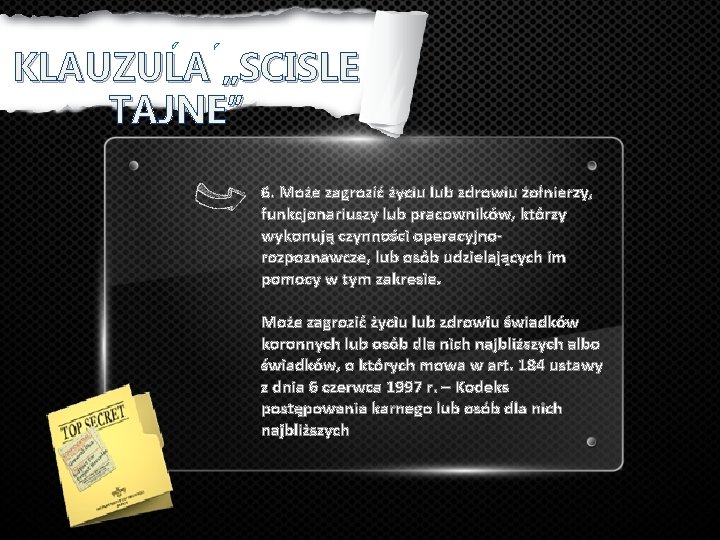 KLAUZULA „SCISLE TAJNE” 6. Może zagrozić życiu lub zdrowiu żołnierzy, funkcjonariuszy lub pracowników, którzy