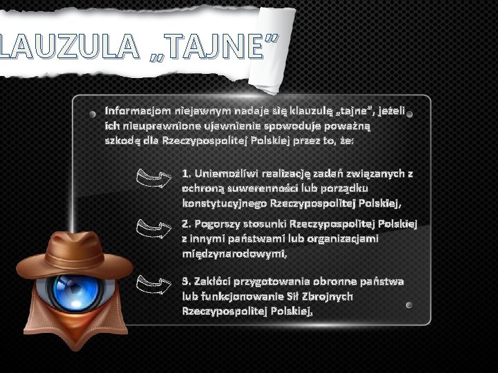 LAUZULA „TAJNE” Informacjom niejawnym nadaje się klauzulę „tajne”, jeżeli ich nieuprawnione ujawnienie spowoduje poważną