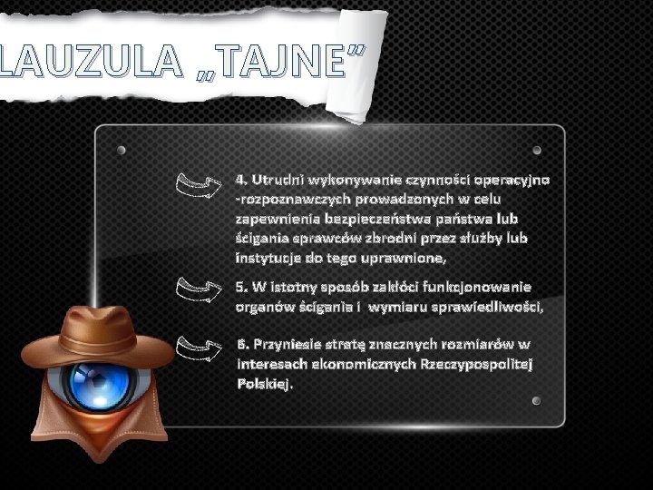 LAUZULA „TAJNE” 4. Utrudni wykonywanie czynności operacyjno -rozpoznawczych prowadzonych w celu zapewnienia bezpieczeństwa państwa