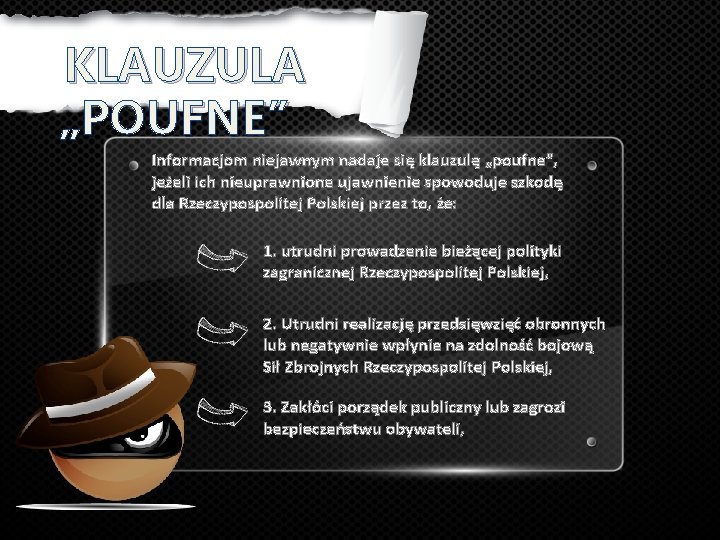 KLAUZULA „POUFNE” Informacjom niejawnym nadaje się klauzulę „poufne”, jeżeli ich nieuprawnione ujawnienie spowoduje szkodę