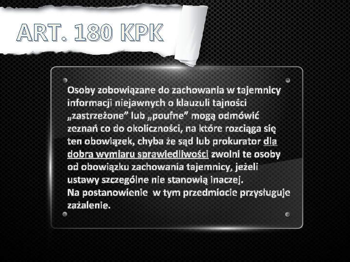 ART. 180 KPK Osoby zobowiązane do zachowania w tajemnicy informacji niejawnych o klauzuli tajności