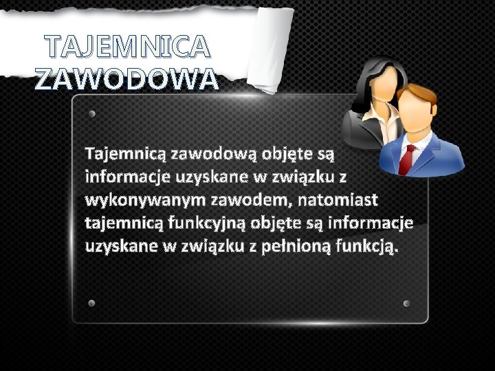 TAJEMNICA ZAWODOWA Tajemnicą zawodową objęte są informacje uzyskane w związku z wykonywanym zawodem, natomiast