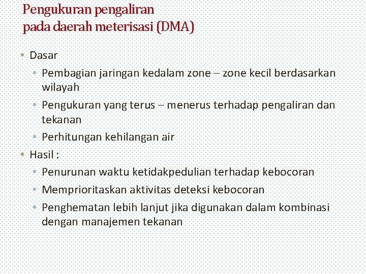 Pengukuran pengaliran pada daerah meterisasi (DMA) • Dasar • Pembagian jaringan kedalam zone –