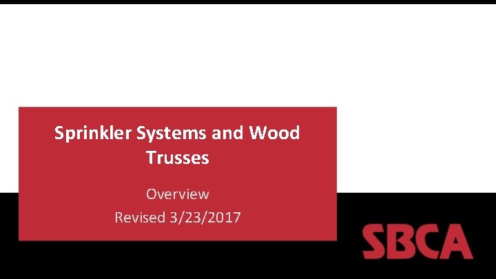 Sprinkler Systems and Wood Trusses Overview Revised 3/23/2017 