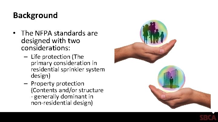 Background • The NFPA standards are designed with two considerations: – Life protection (The