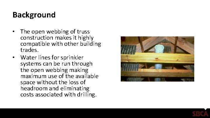 Background • The open webbing of truss construction makes it highly compatible with other