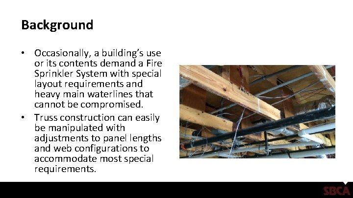 Background • Occasionally, a building’s use or its contents demand a Fire Sprinkler System