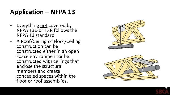 Application – NFPA 13 • Everything not covered by NFPA 13 D or 13