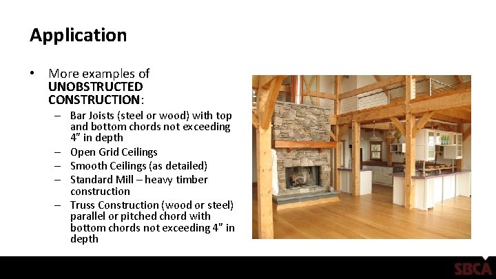 Application • More examples of UNOBSTRUCTED CONSTRUCTION: – Bar Joists (steel or wood) with