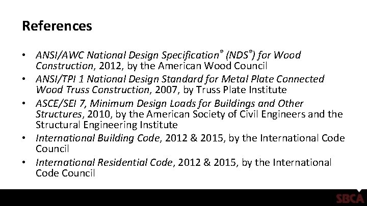 References • ANSI/AWC National Design Specification® (NDS®) for Wood Construction, 2012, by the American