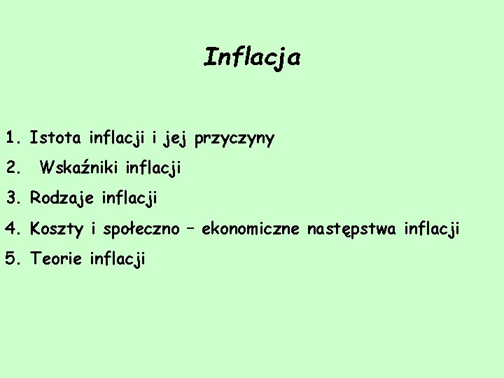 Inflacja 1. Istota inflacji i jej przyczyny 2. Wskaźniki inflacji 3. Rodzaje inflacji 4.