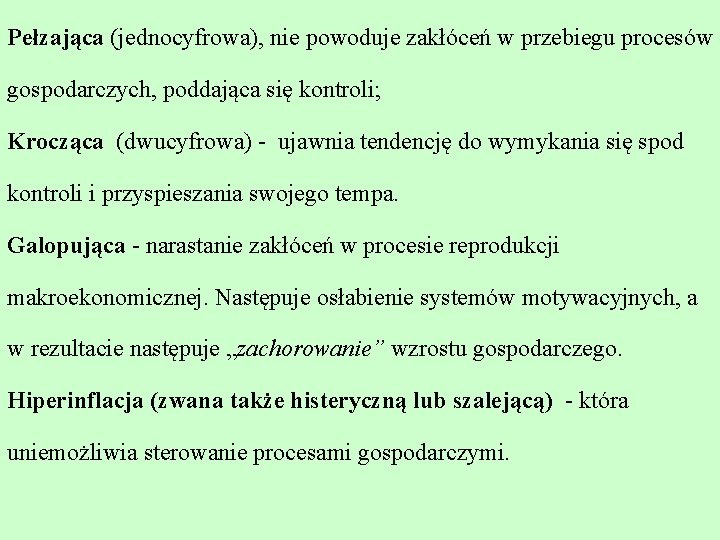 Pełzająca (jednocyfrowa), nie powoduje zakłóceń w przebiegu procesów gospodarczych, poddająca się kontroli; Krocząca (dwucyfrowa)