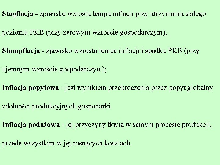 Stagflacja - zjawisko wzrostu tempu inflacji przy utrzymaniu stałego poziomu PKB (przy zerowym wzroście