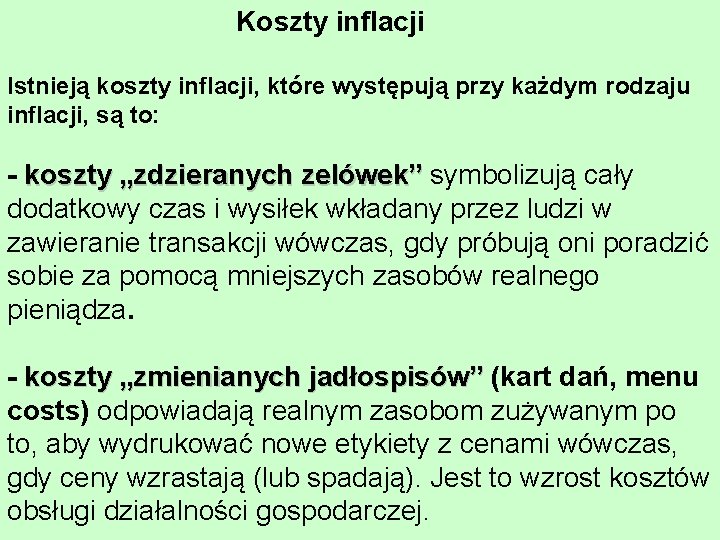 Koszty inflacji Istnieją koszty inflacji, które występują przy każdym rodzaju inflacji, są to: -