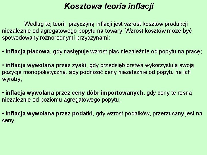 Kosztowa teoria inflacji Według tej teorii przyczyną inflacji jest wzrost kosztów produkcji niezależnie od