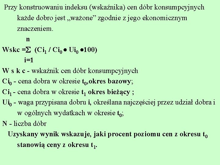 Przy konstruowaniu indeksu (wskaźnika) cen dóbr konsumpcyjnych każde dobro jest „ważone” zgodnie z jego