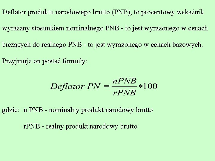 Deflator produktu narodowego brutto (PNB), to procentowy wskaźnik wyrażany stosunkiem nominalnego PNB to jest