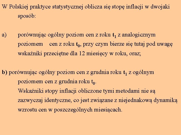 W Polskiej praktyce statystycznej oblicza się stopę inflacji w dwojaki sposób: a) porównując ogólny