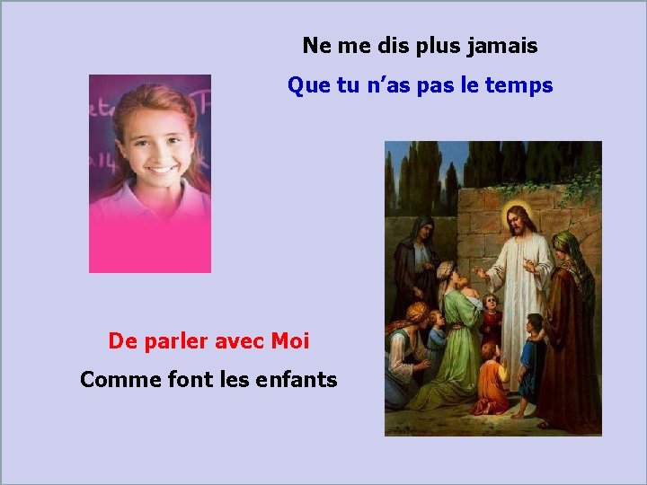 Ne me dis plus jamais Que tu n’as pas le temps . . De