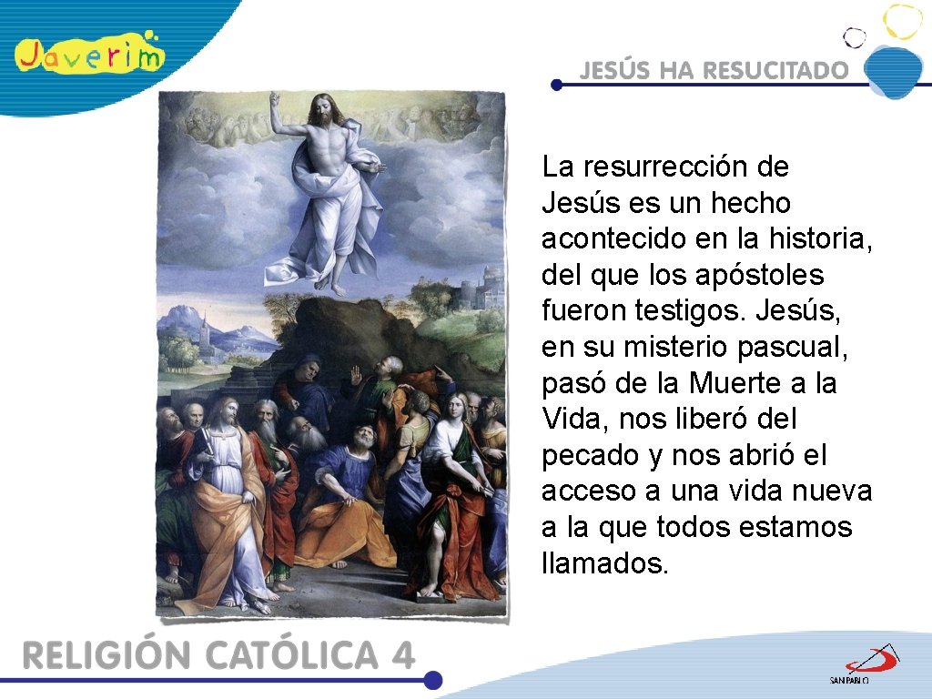 La resurrección de Jesús es un hecho acontecido en la historia, del que los