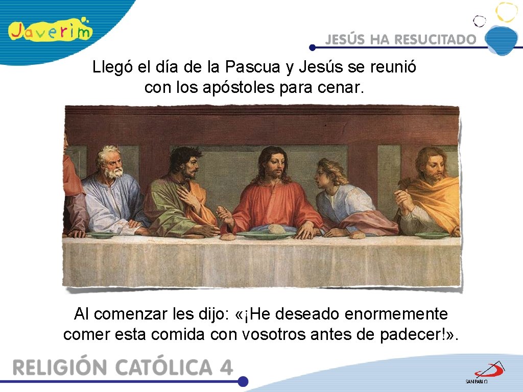 Llegó el día de la Pascua y Jesús se reunió con los apóstoles para