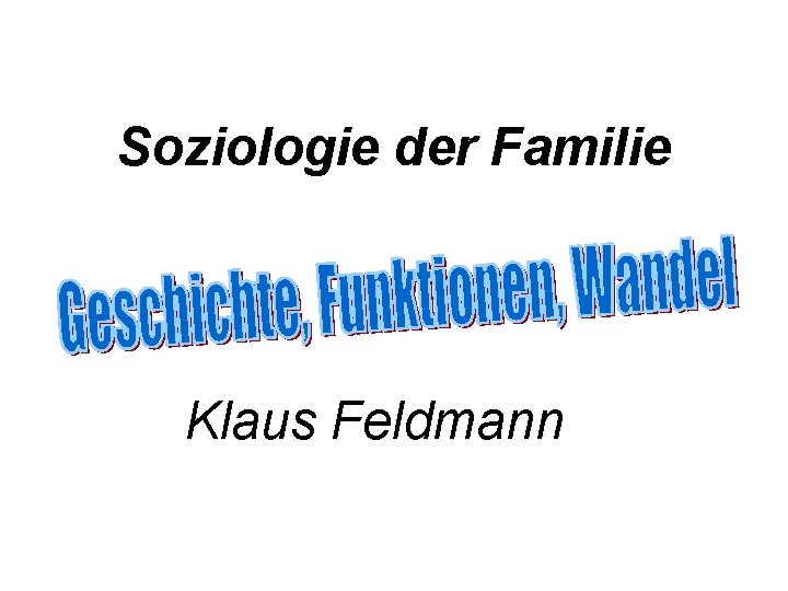 Soziologie der Familie Klaus Feldmann 