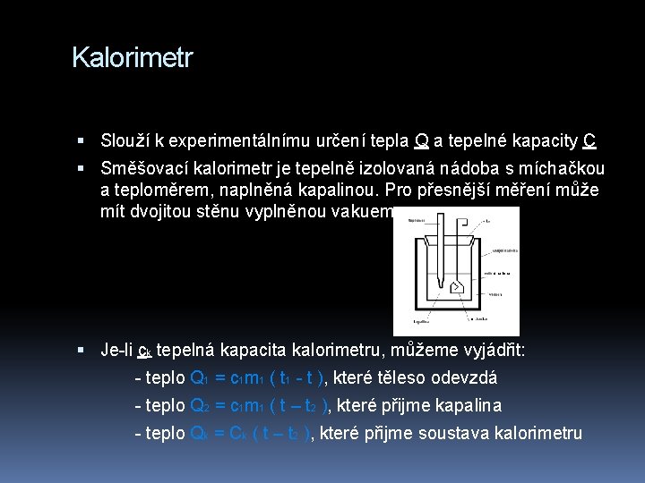 Kalorimetr Slouží k experimentálnímu určení tepla Q a tepelné kapacity C Směšovací kalorimetr je