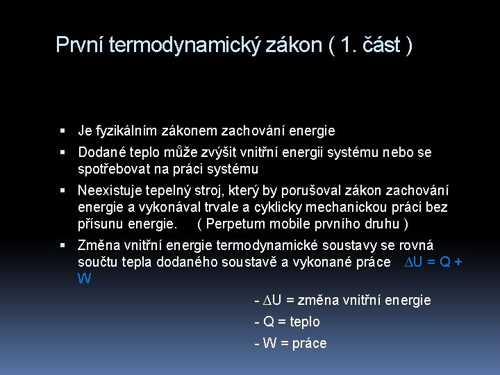 První termodynamický zákon ( 1. část ) Je fyzikálním zákonem zachování energie Dodané teplo