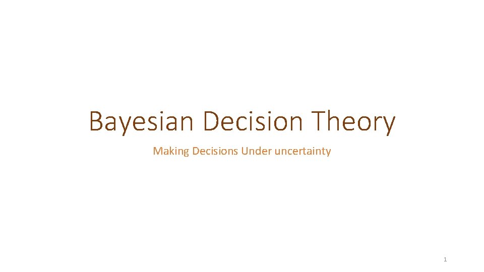 Bayesian Decision Theory Making Decisions Under uncertainty 1 