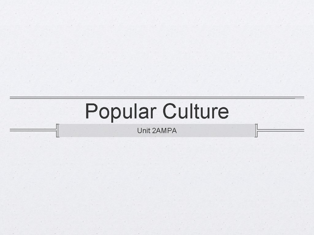 Popular Culture Unit 2 AMPA 
